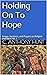 Holding On To Hope: Essays,...