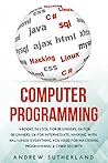 COMPUTER PROGRAMMING AND CYBER SECURITY: 4 books in 1 SQL for Beginners, C# for Beginners, C# for Intermediate, Hacking with Kali Linux. Everything you Need for Mastering Programming COMPUTER PROGRAMMING AND CYBER SECURITY: 4 books in 1 SQL for Beginners, C# for Beginners, C# for Intermediate, Hacking with Kali Linux. Everything you Need for Mastering Programming