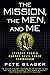 The Mission, The Men, and Me: Lessons from a Former Delta Force Commander