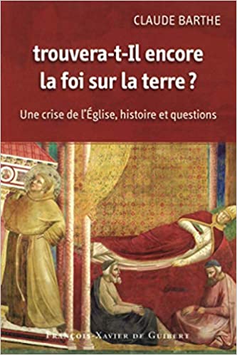 Trouvera-t-il encore la foi sur la terre ?: Une crise de l'Eglise. Histoire et questions
