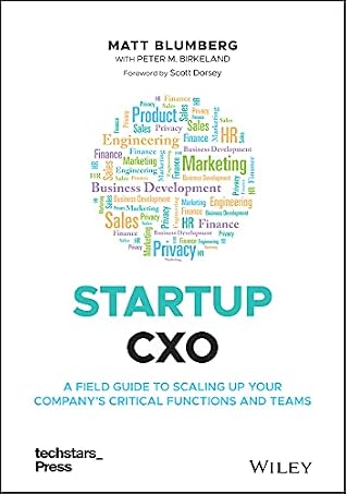 Startup CXO: A Field Guide to Scaling Up Your Company's Critical Functions and Teams (Techstars)