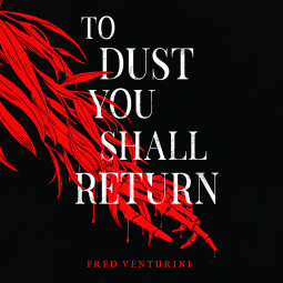 To Dust You Shall Return
