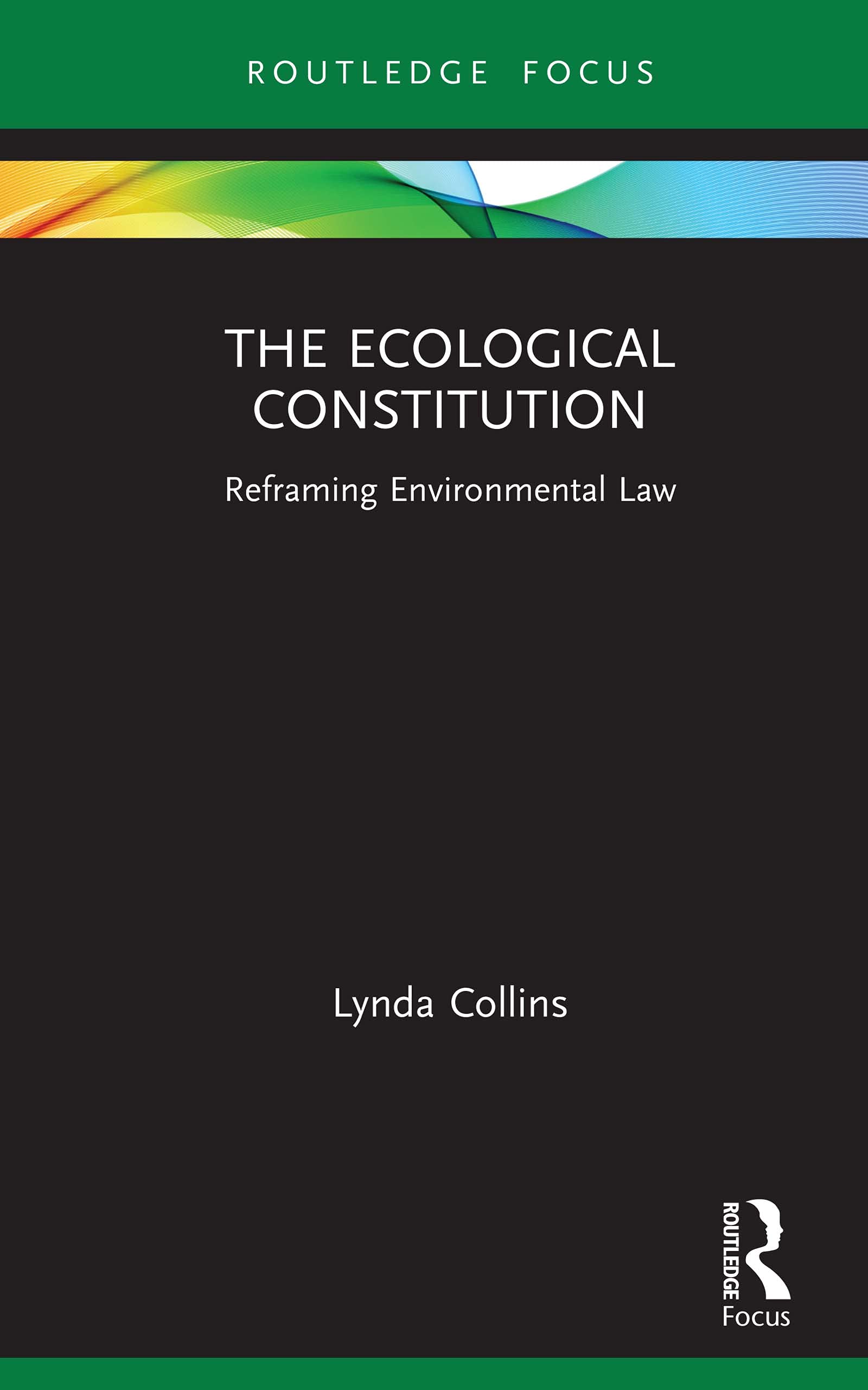 The Ecological Constitution: Reframing Environmental Law (Routledge Focus on Environment and Sustainability)
