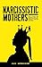 Narcissistic Mothers: How to Recover from Narcissistic Abuse, Toxic Parents and CPTSD to Heal Emotionally Manipulative Relationships