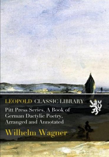 Pitt Press Series. A Book of German Dactylic Poetry, Arranged and Annotated