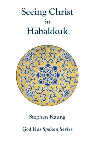 Seeing Christ in Habakkuk: The Just Shall Live by Faith (God Has Spoken)