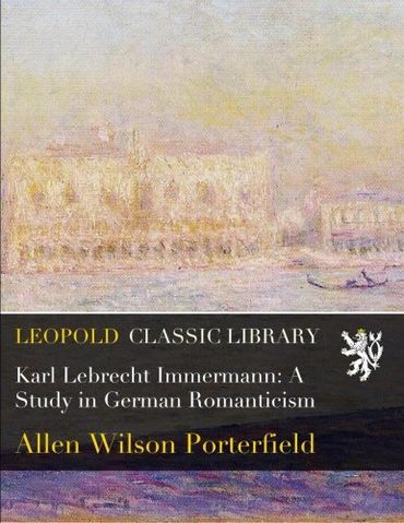 Karl Lebrecht Immermann: A Study in German Romanticism