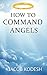 How to Command Angels