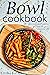 Bowl cookbook: 120+ delicio...