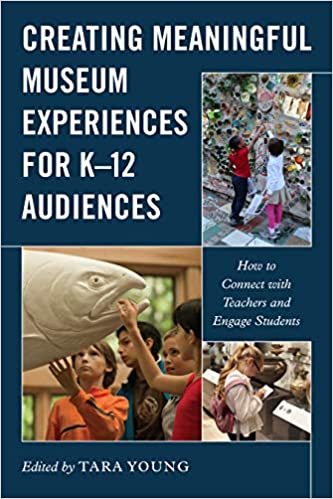 Creating Meaningful Museum Experiences for K-12 Audiences: How to Connect with Teachers and Engage Students (Unknown Binding)