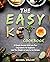 The Easy Keto Cookbook: 50 Simply Recipes With Less Than 5 Ingredients For Beginners. Lose Your Weight As Easy As Our Recipes