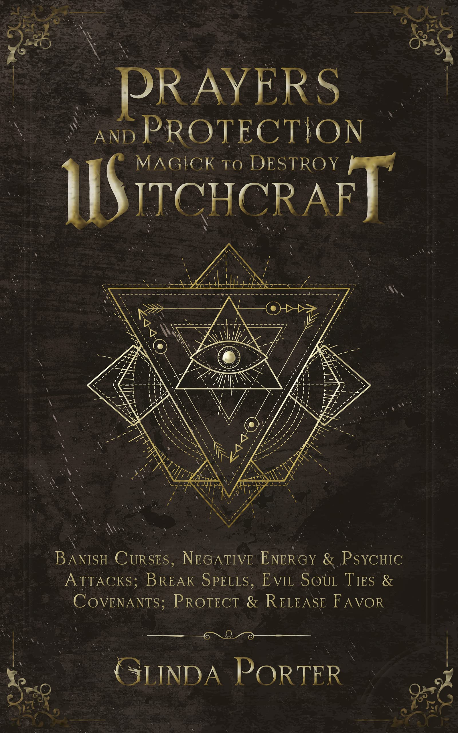 Prayers and Protection Magick to Destroy Witchcraft : Banish Curses, Negative Energy & Psychic Attacks; Break Spells, Evil Soul Ties & Covenants; Protect ... Negative Energy &Psychic Attacks Book 2) (Kindle Edition)