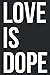 LOVE IS DOPE by Dhayany Walker