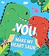 You Make My Heart Saur by Maggie Fischer