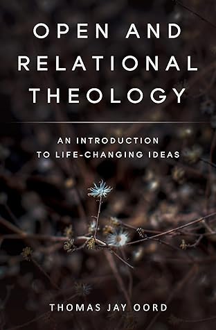 Open and Relational Theology: An Introduction to Life-Changing Ideas