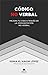 Código no verbal: Mejora tu vida a través de la comunicación no verbal