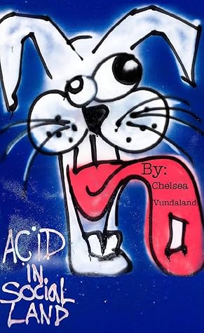 Acid in Social Land by Chelsea Vundaland