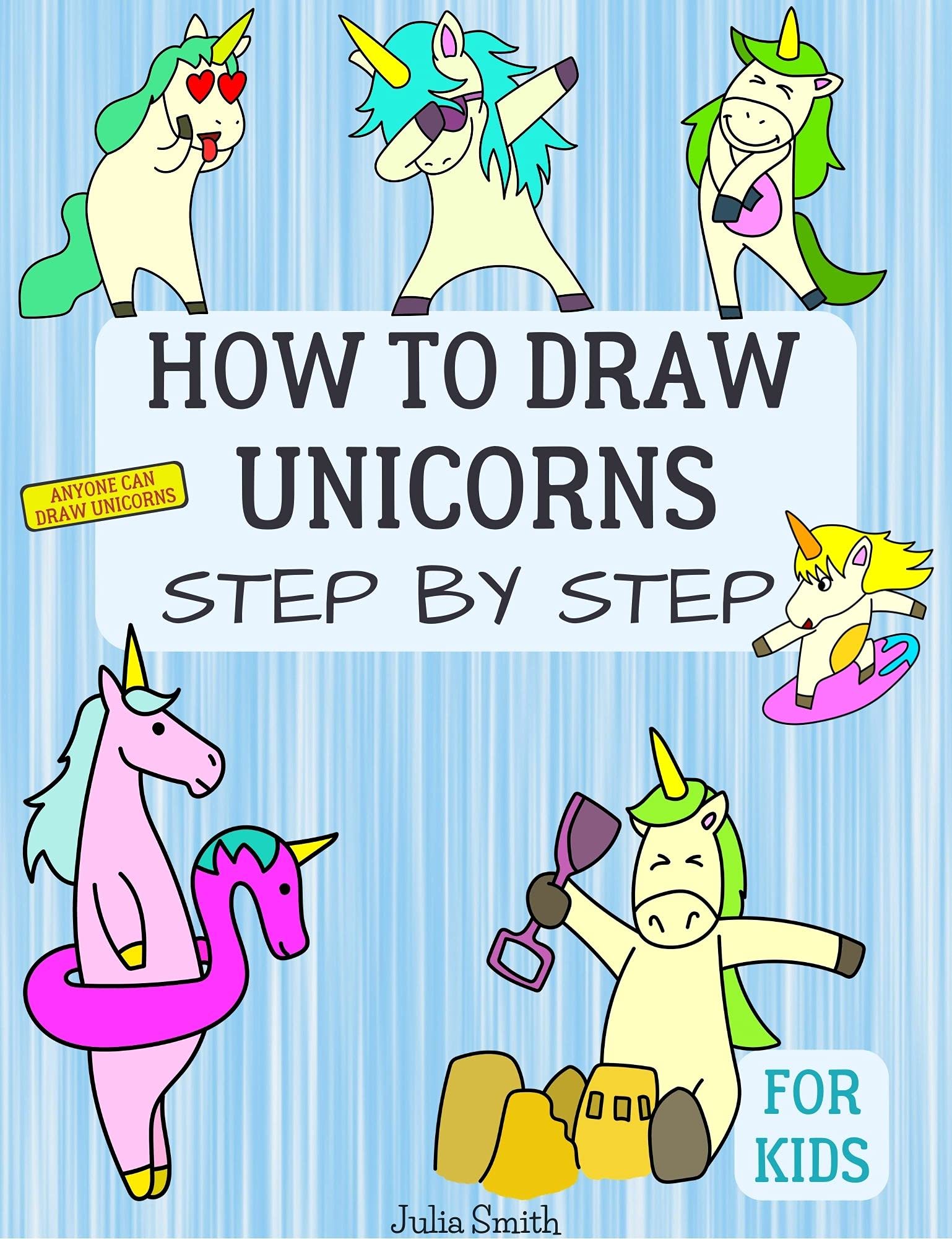 Anyone Can Draw Unicorns: Easy Step-by-Step Drawing Tutorial for Kids, Teens, and Beginners How to Learn to Draw Unicorns Book 1 (Aspiring artist's guide 6)