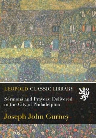 Sermons and Prayers: Delivered in the City of Philadelphia