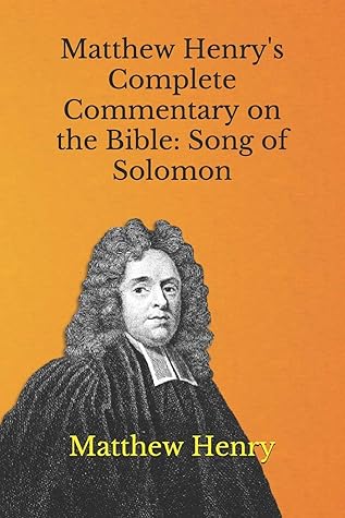 Matthew Henry's Complete Commentary on the Bible: Song of Solomon
