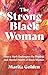 The Strong Black Woman: How a Myth Endangers the Physical and Mental Health of Black Women