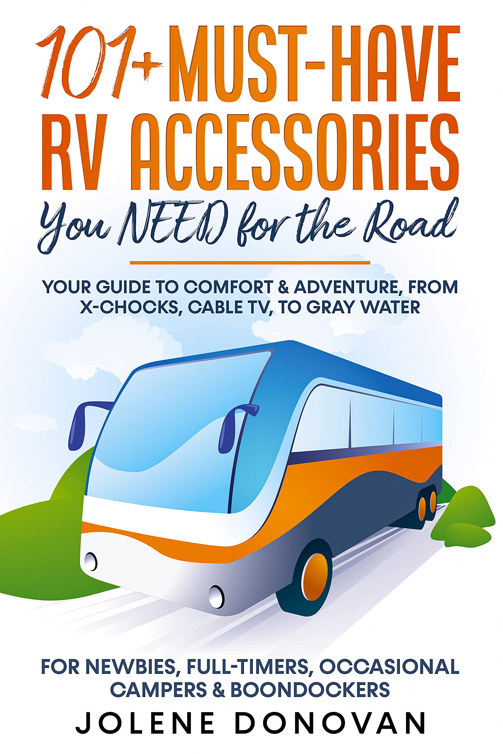 101+ Must-Have RV Accessories You NEED for the Road: Your Guide to Comfort & Adventure, from X-Chocks, Cable TV, to Gray Water For Newbies, Full-Timers, Occasional Campers & Boondockers (Kindle Edition)
