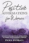 Positive Affirmations For Women: 250 Motivating Quotes & Affirmations to Inspire your Wonderful Growth.