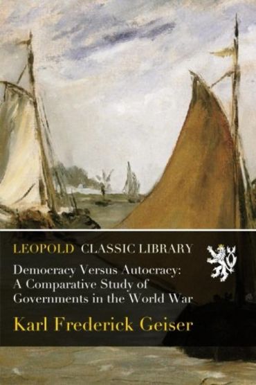 Democracy Versus Autocracy: A Comparative Study of Governments in the World War