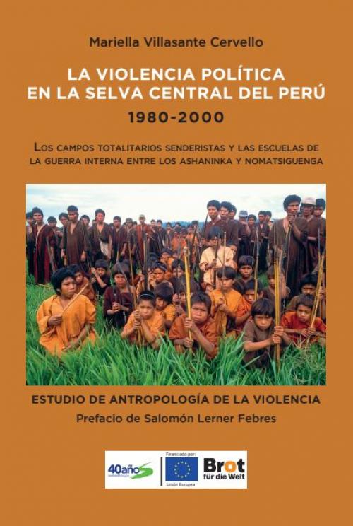 La violencia política en la selva centra del Perú 1980-2000: Los campos totalitarios senderistas y las secuelas de la guerra interna entre los ashaninka y nomatsiguenga