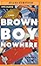 Brown Boy Nowhere: A Novel