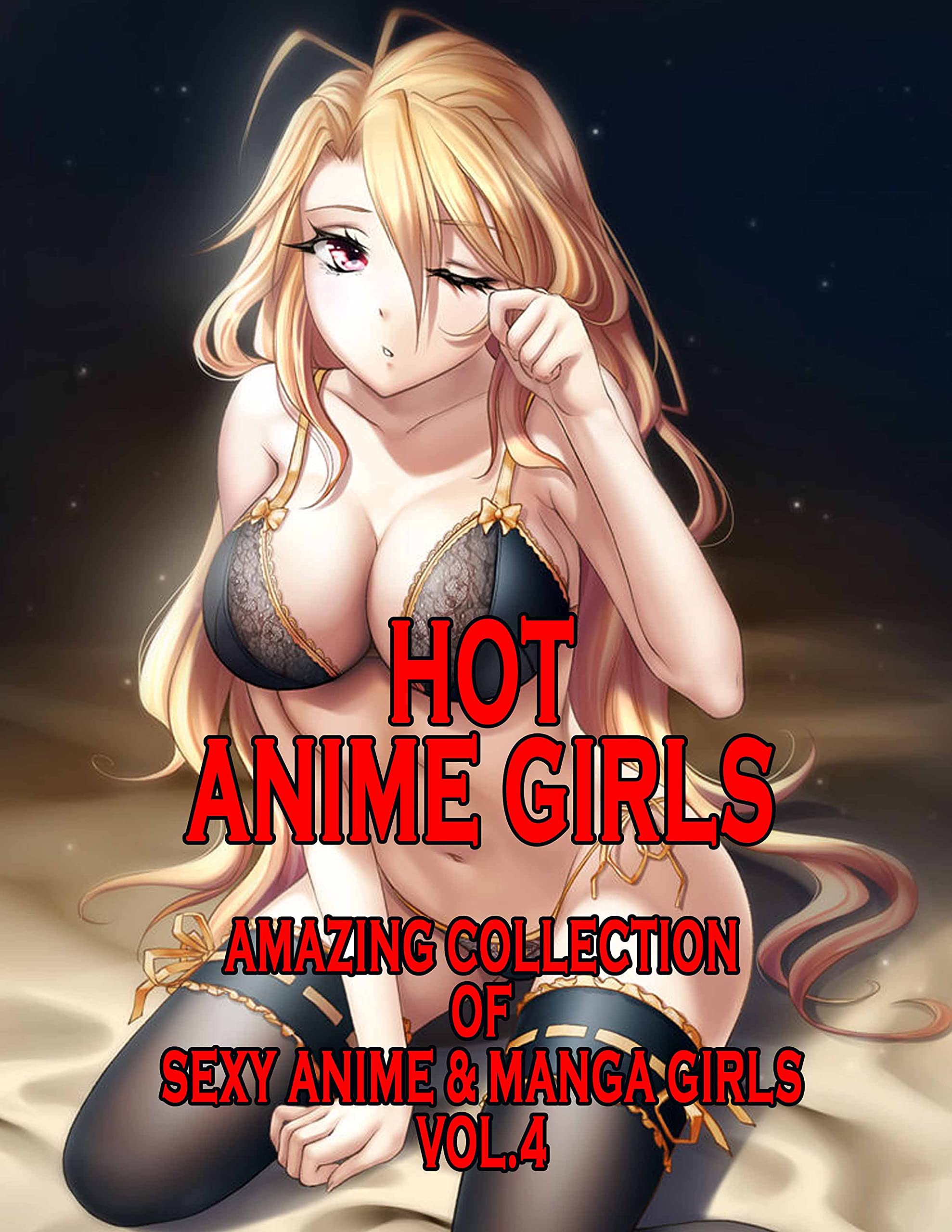 Hot Anime Girls. Vol.4: Amazing Collection Of Sexy Anime & Manga Girls (Kindle Edition)
