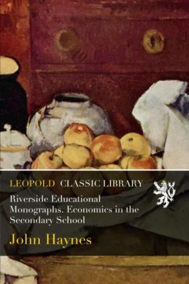 Riverside Educational Monographs. Economics in the Secondary School