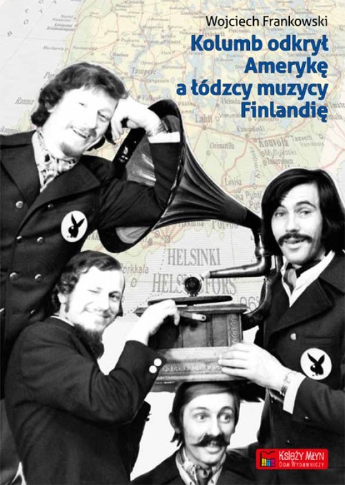 Kolumb odkrył Amerykę, a łódzcy muzycy Finlandię (Hardcover)