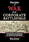 Principles of War for the Corporate Battlefield: Warfighting Lessons for Business Leaders