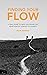 Finding Your Flow: A Trail Guide to Help You Figure Out What Kind of Startup to Launch