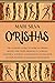 Orishas: The Ultimate Guide to African Orisha Deities and Their Presence in Yoruba, Santeria, Voodoo, and Hoodoo, Along with an Explanation of Diloggun Divination (African Spirituality)