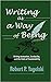 Writing As a Way of Being: Writing Instruction, Nonduality, and the Crisis of Sustainability (Research and Teaching in Rhetoric and Composition)