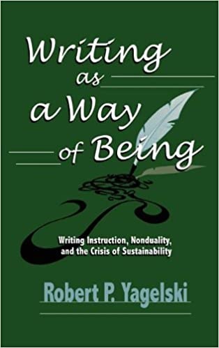 Writing As a Way of Being: Writing Instruction, Nonduality, and the Crisis of Sustainability (Research and Teaching in Rhetoric and Composition)