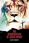 The Resurrection of Jesus Christ by Sean I. Garrett