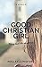 Good Christian Girl: A Memoir