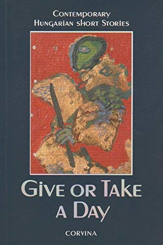 Give or Take a Day: Contemporary Hungarian Short Stories