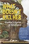 What Doesn't Kill Her: Women's Stories of Resilience