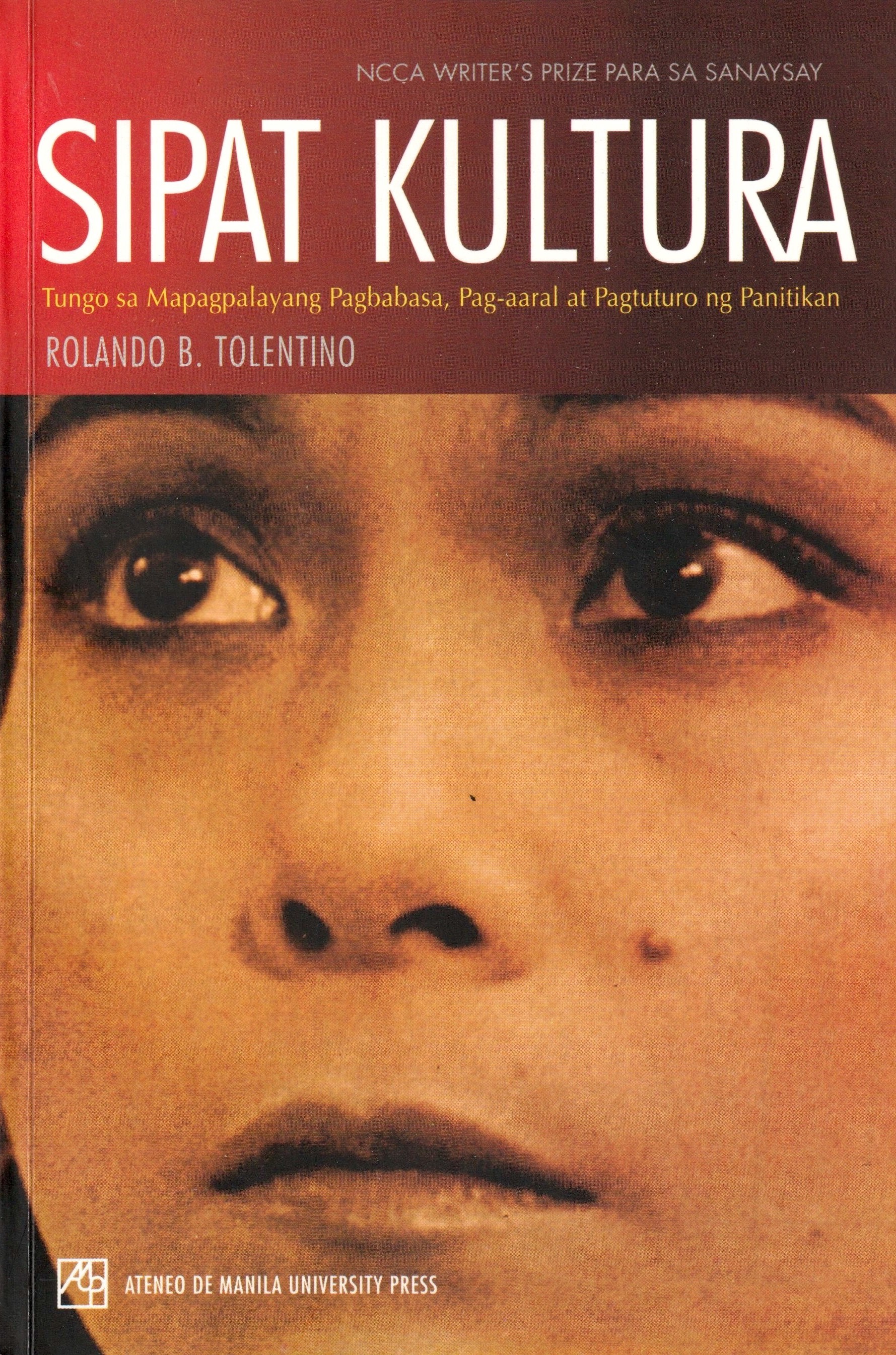 Sipat Kultura: Tungo sa Mapagpalayang Pagbabasa, Pag-aaral at Pagtuturo ng Panitikan (Paperback)