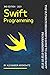 Swift Programming: The Ultimate Beginner’s Guide to Learn swift Programming Step by Step , 3nd Edition