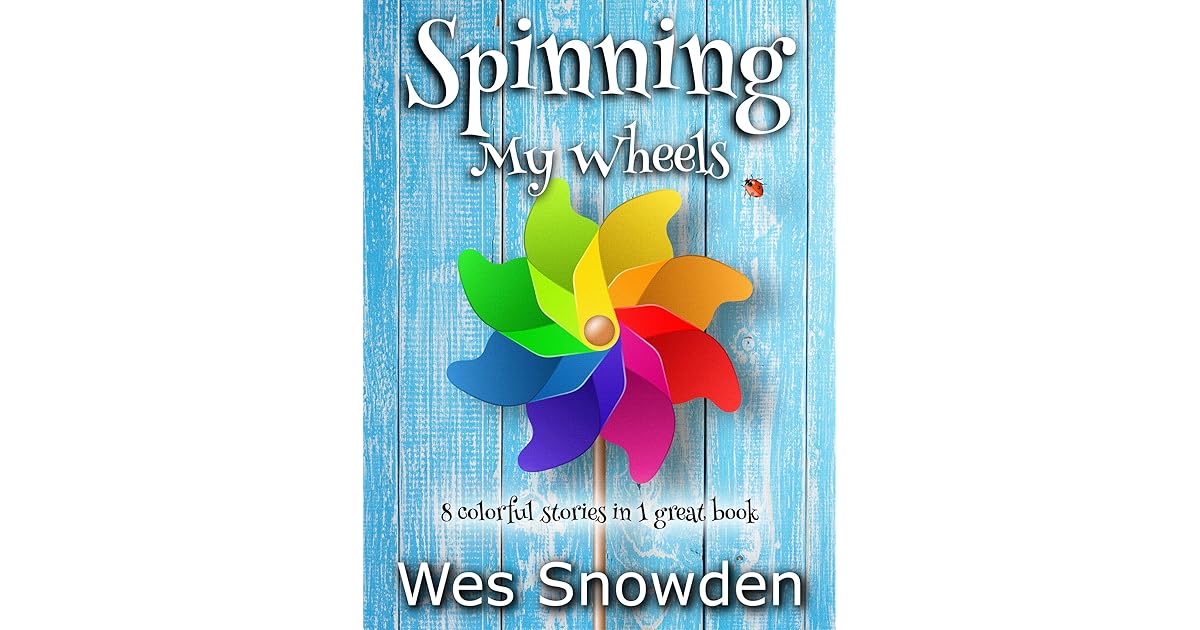 Spinning My Wheels by Wes Snowden