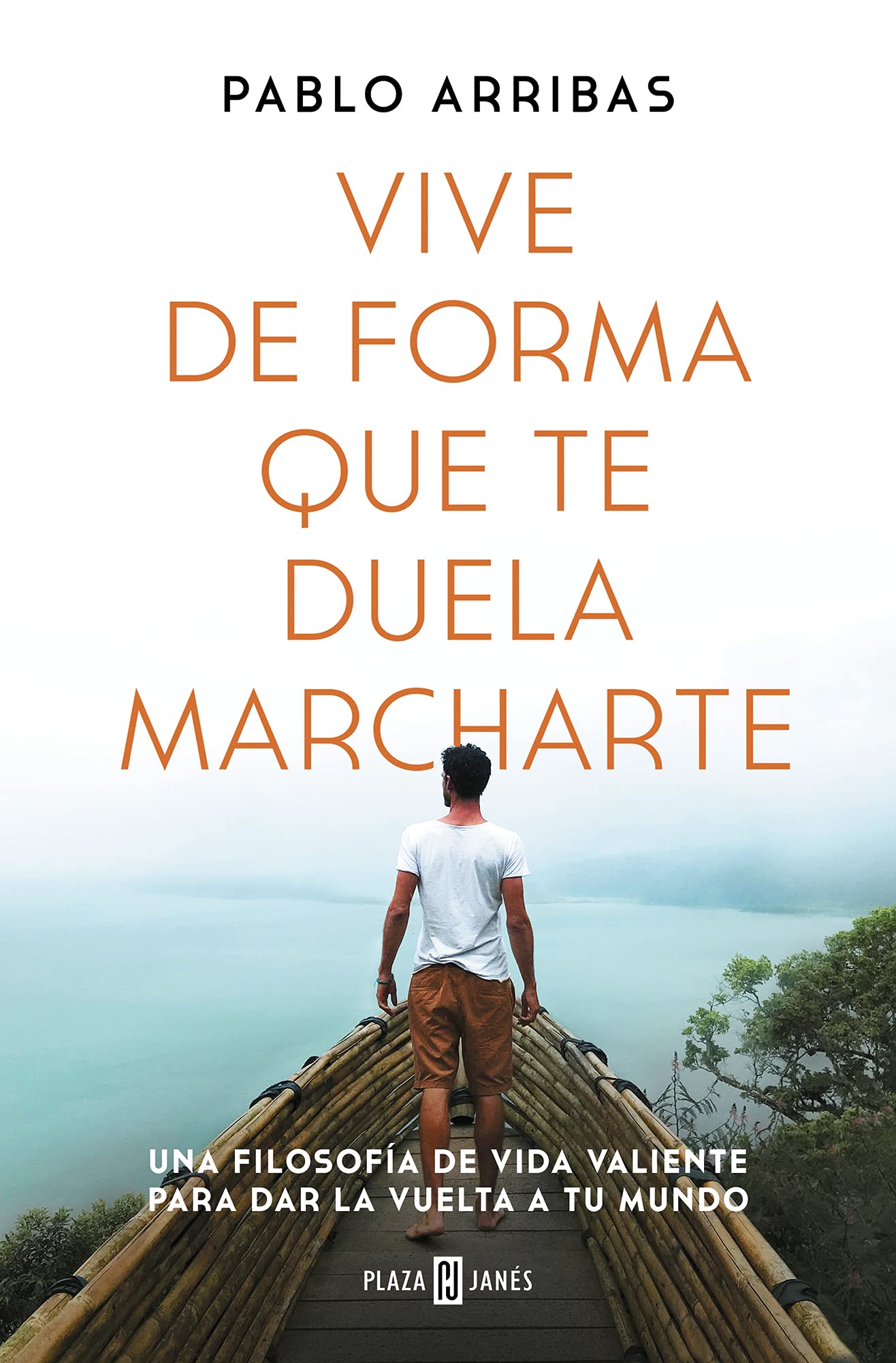 Vive de forma que te duela marcharte: Una filosofía de vida valiente para dar la vuelta a tu mundo (Spanish Edition)