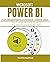 MICROSOFT POWER BI FOR BEGINNERS & POWER USERS 2021: The Concise Microsoft Power BI A-Z Mastery Guide for All Users