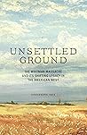 Book cover for Unsettled Ground: The Whitman Massacre and Its Shifting Legacy in the American West