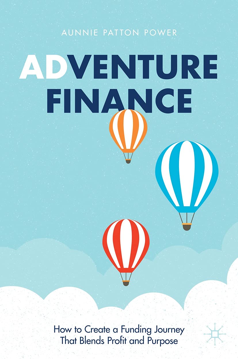Adventure Finance: How to Create a Funding Journey That Blends Profit and Purpose (Kindle Edition)