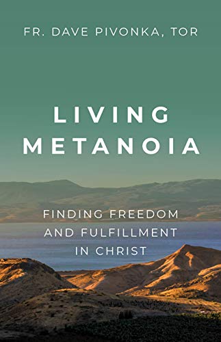 Living Metanoia: Finding Freedom and Fulfillment in Christ (Paperback)